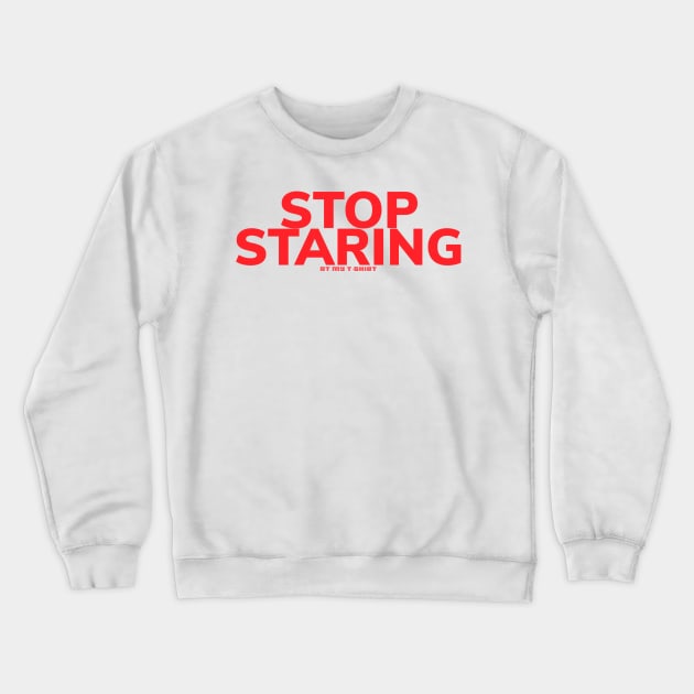 Stop staring Crewneck Sweatshirt by bobdijkers